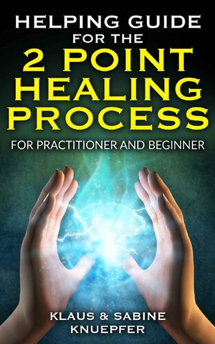 Helping Guide for the Two-Point Healing Process – For Practitioner and Beginner: The Easy Way to Achieve Your Goal - Questions and Answers for People Practicing the Two-Point Method
