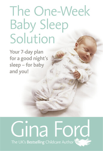 The One-Week Baby Sleep Solution: Sensitive, simple plans for good sleep habits in the first year