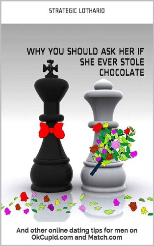 Why you should ask her if she ever stole chocolate: And other online dating tips for men on OkCupid.com and Match.com
