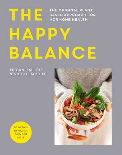 The Happy Balance: The Original Plant-Based Approach for Hormone Health - 60 Recipes to Nourish Body and Mind