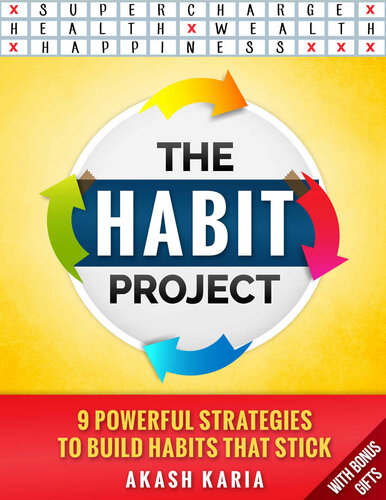 The Habit Project: 9 Steps to Build Habits that Stick (And Supercharge Your Productivity, Health, Wealth and Happiness)