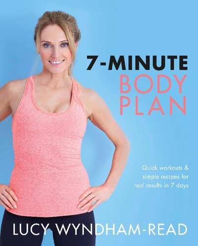7-Minute Body Plan: Real Results in 7 Days – Quick Workouts and Simple Recipes to Become Your Best You