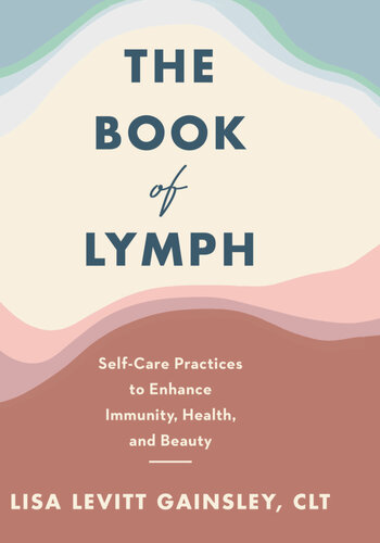 The Book of Lymph: Self-Care Practices to Enhance Immunity, Health, and Beauty