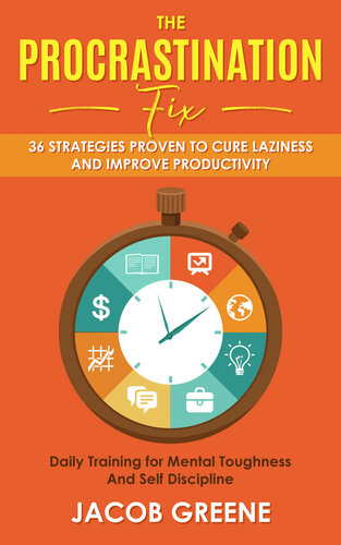 The Procrastination Fix : 36 Strategies Proven to Cure Laziness and Improve Productivity : Daily Training for Mental Toughness And Self Discipline
