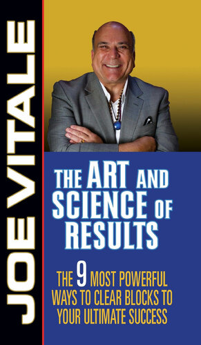 The Art and Science of Results: The 9 Most Powerful Ways to Clear Blocks to Your Ultimate Success