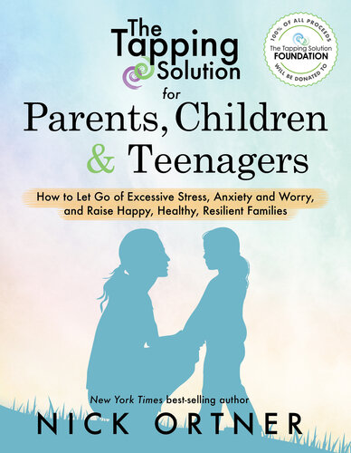 The tapping solution for parents, children & teenagers : how to let go of excessive stress, anxiety and worry, and raise happy, healthy, resilient families
