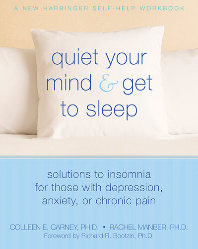 Quiet Your Mind and Get to Sleep: Solutions to Insomnia for Those with Depression, Anxiety or Chronic Pain