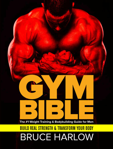 Gym Bible: The #1 Weight Training & Bodybuilding Guide for Men - Build Real Strength & Transform Your Body