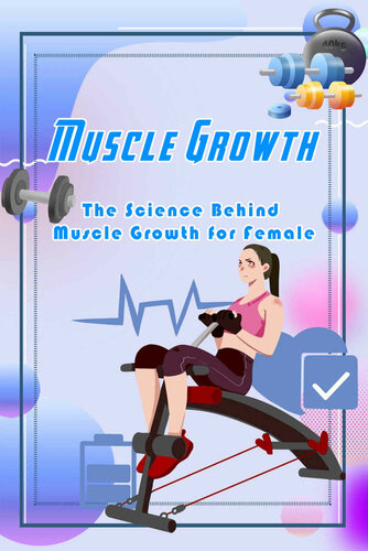 Muscle Growth: The Science Behind Muscle Growth for Female: How to Build Muscle