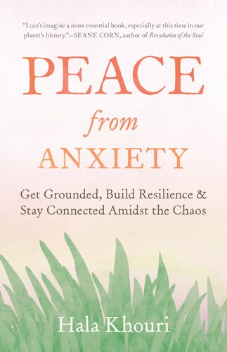 Peace from Anxiety Get Grounded, Build Resilience, and Stay Connected Amidst the Chaos.