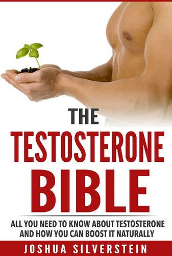 Testosterone Boosting: The Testosterone Bible: All You Need to Know About Testosterone and How You Can Boost It Naturally (Men's health Book 2)
