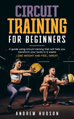 Circuit Training for Beginners: A 6 Week Beginner Home Workout Manual for Losing Weight, Gaining Energy, and Improving Self-Esteem (Circuit Training for Weight Loss Book 1)