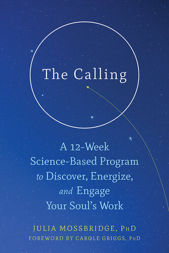 The calling : a 12-week science-based program to discover, energize, and engage your soul's work