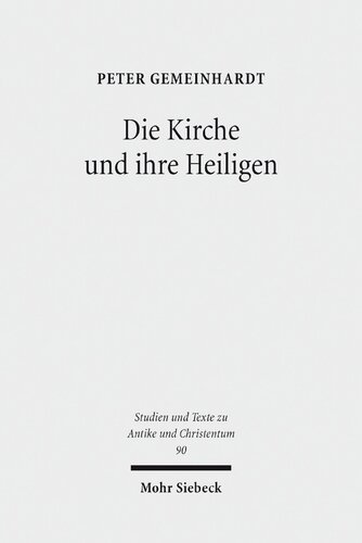 Die Kirche und ihre Heiligen: Studien zu Ekklesiologie und Hagiographie in der Spätantike
