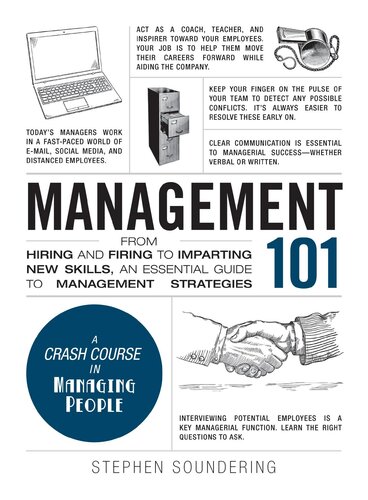 Management 101: From Hiring and Firing to Imparting New Skills, an Essential Guide to Management Strategies