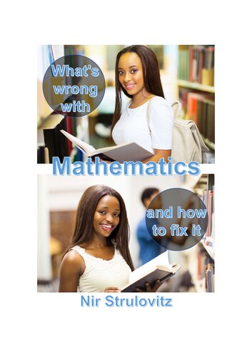 What's Wrong With Mathematics and how to fix it