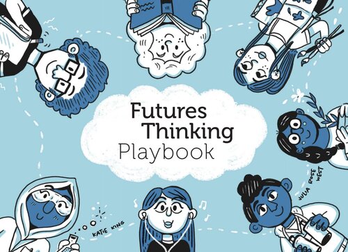 Futures Thinking Playbook: What might the future be like and what can we do to shape it? Dive into the Futures Thinking Playbook to find out. Four challenges, sixteen plays, and lots of fun!