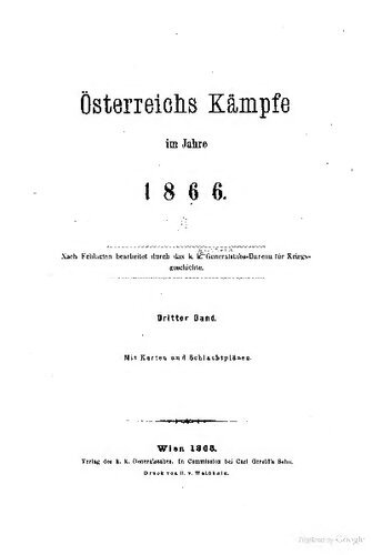Österreichs Kämpfe im Jahre 1866. Nach Feldakten bearbeitet durch die k. und k. Generalstabs-Büro für Kriegsgeschichte