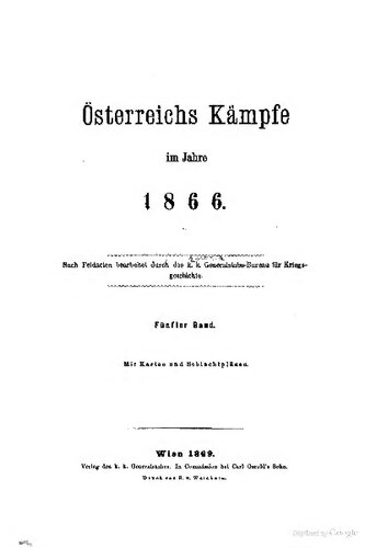 Österreichs Kämpfe im Jahre 1866. Nach Feldakten bearbeitet durch die k. und k. Generalstabs-Büro für Kriegsgeschichte