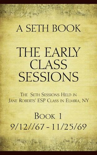 The Early Class Sessions Book 1: A Seth Book: The Seth Sessions Held in Jane Roberts' ESP Class in Elmira NY, 9/12/67-11/25/69