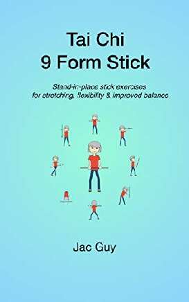 Tai Chi 9 Form Stick: Stand-in-place stick exercises for stretching, flexibility & improved balance
