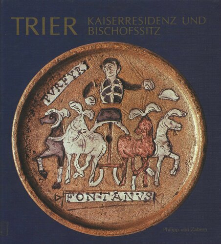 Trier. Kaiserresidenz und Bischofssitz. Die Stadt in spätantiker und frühchristlicher Zeit