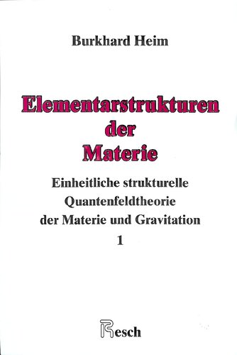 Elementarstrukturen der Materie: Einheitliche strukturelle Quantenfeldtheorie der Materie und Gravitation
