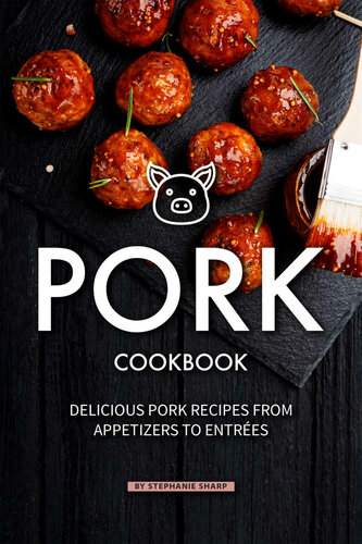 Pork Cookbook: Delicious Pork Recipes from Appetizers to Entrees
