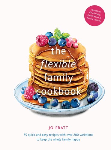 The Flexible Family Cookbook: 75 Quick and Easy Recipes with Over 200 Variations to Keep the Whole Family Happy