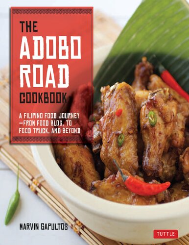 The Adobo Road Cookbook: A Filipino Food Journey?from Food Blog, to Food Truck, and Beyond: A Filipino Food Journey?from Food Blog, to Food Truck, and Beyond