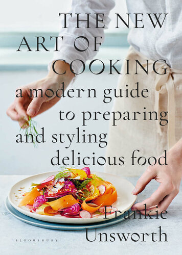 The new art of cooking : a modern guide to preparing and styling delicious food