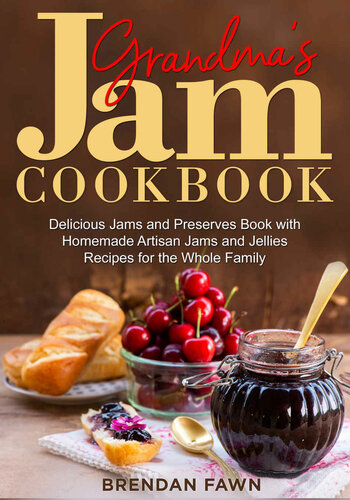 Grandma's Jam Cookbook: Delicious Jams and Preserves Book with Homemade Artisan Jams and Jellies Recipes for the Whole Family (Sunny Harvest in Jars 13)