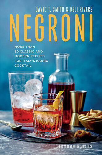 Negroni: More than 30 classic and modern recipes for Italy's iconic cocktail
