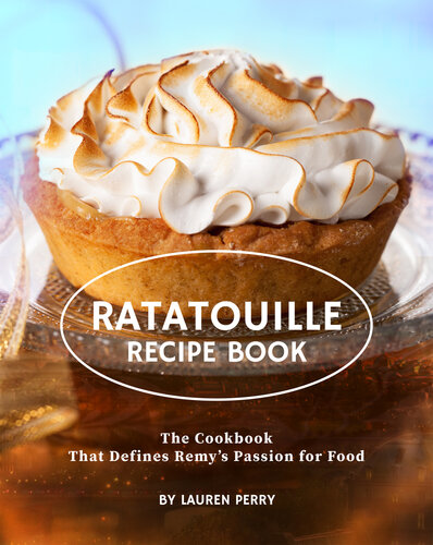 Ratatouille Recipe Book: The Cookbook That Defines Remy's Passion for Food