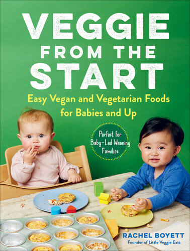 Veggie from the Start Easy Vegan and Vegetarian Foods for Babies and up--Perfect for Baby-Led Weaning Families.