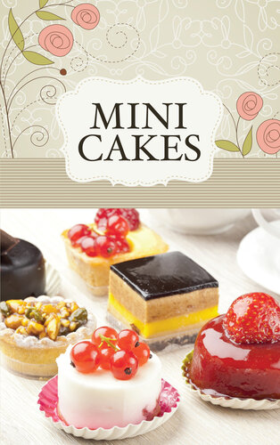 Mini Cakes The best sweet recipes for little cakes and tarts