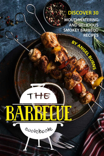 The Barbeque Cookbook: Discover 30 Mouthwatering and Delicious Smokey Barbeque Recipes