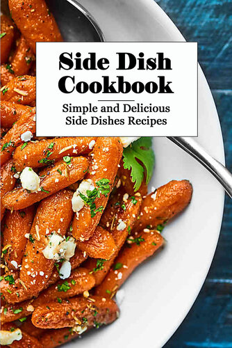 Side Dish Cookbook: Simple and Delicious Side Dishes Recipes: Gluten Free Food Recipes