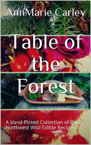 Table of the Forest: A Hand-Picked Collection of Pacific Northwest Wild Edible Recipes