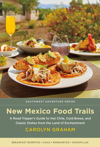 New Mexico Food Trails: A Road Tripper's Guide to Hot Chile, Cold Brews, and Classic Dishes from the Land of Enchantment (Southwest Adventure Series)