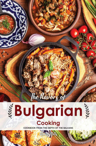The Flavors of Bulgarian Cooking: Cookbook from the Depth of the Balkans