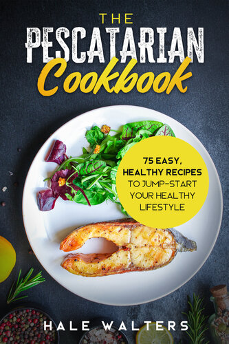 The Pescatarian Cookbook: 75 Easy, Healthy Recipes to Jump-Start Your Healthy Lifestyle