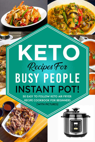 Keto recipes for busy people: Instant Pot! 50 easy to follow keto Instant pot recipe cookbook for beginners [with Pictures].