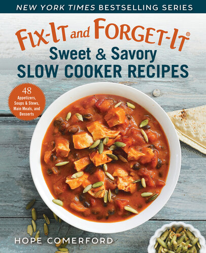 Fix-It and Forget-It Sweet  Savory Slow Cooker Recipes: 48 Appetizers, Soups  Stews, Main Meals, and Desserts