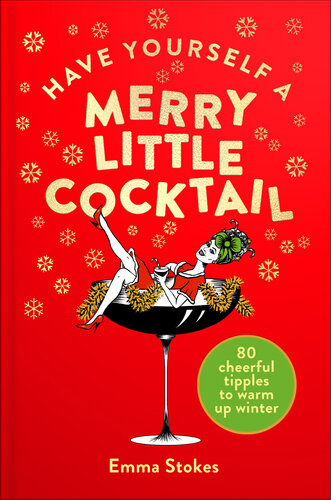 Have Yourself a Merry Little Cocktail: 80 cheerful tipples to warm up winter