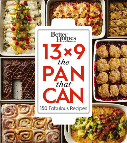 Better Homes and Gardens 13x9 the Pan That Can: 150 Fabulous Recipes