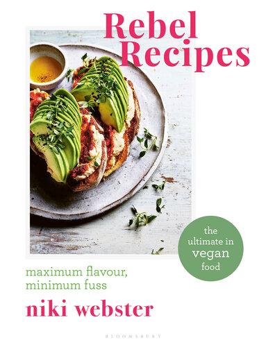 Rebel Recipes : Maximum Flavour, Minimum Fuss: the Ultimate in Vegan Food.
