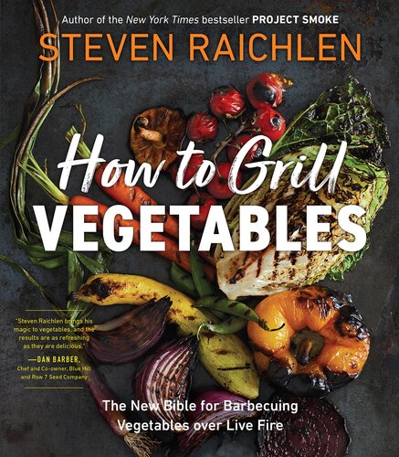 How to Grill Vegetables The New Bible for Barbecuing Vegetables over Live Fire.