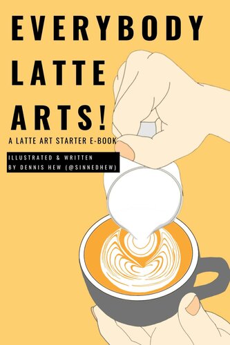 Everybody Latte Arts!: A Cafe or Home Barista Latte Artist Tutorial Book