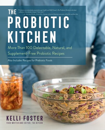 The Probiotic Kitchen: More Than 100 Delectable, Natural, and Supplement-Free Probiotic Recipes - Also Includes Recipes for Prebiotic Foods